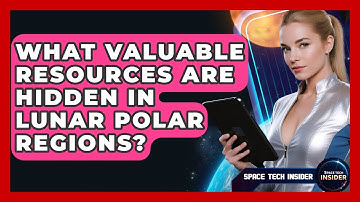 What Valuable Resources Are Hidden In Lunar Polar Regions? - Space Tech Insider