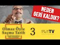 Osmanlı ve Türkiye Neden Geri Kaldı? - Olmaz Öyle Saçma Tarih - B03