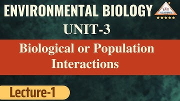 Biological or Population Interactions | Environmental Biology | UNIT-3 | EVS Academy