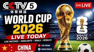 CCTV5 Live World Cup 2026 | FIFA World Cup Live Today | China Football Live Stream | CCTV-5 Sports