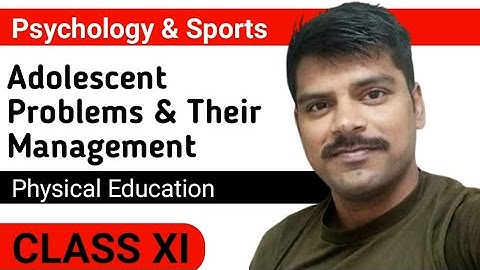 Adolescent Problems & Their Management || Psychology & Sports || Physical Education Class 11th