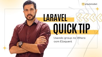 Quick Tip Laravel - Usando group no Where do Eloquent