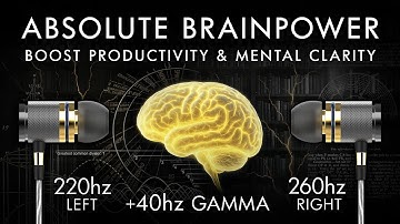 Absolute Brainpower - 40 Hz Gamma Binaural Beat - Boost Productivity & Mental Clarity
