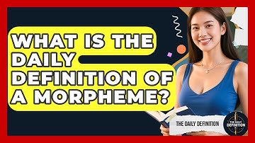 What Is The Daily Definition Of A Morpheme? - The Daily Definition