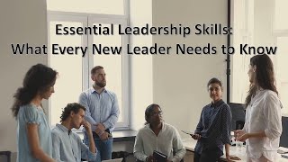 Essential Leadership Skills: What Every New Leader Needs to Know