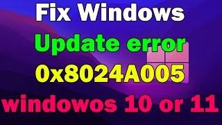 How to fix Windows update error 0x8024A005 windowos