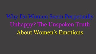 Mengapa Wanita Tampaknya Selalu Tidak Bahagia? Kebenaran yang Tak Terucapkan Tentang Wanita