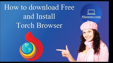 How to Download and Install Torch Browser 2020 || fileextra ||fileextra.com