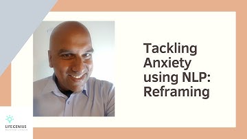 Tackling Anxiety using NLP Reframing