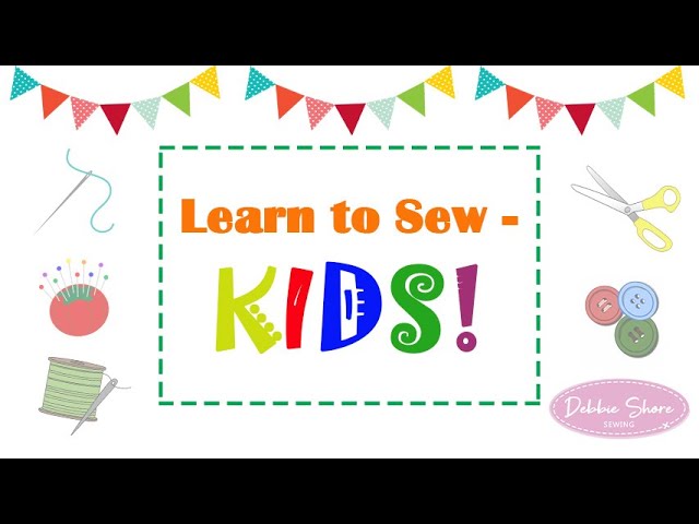 Learn to sew, Kids! Teach your children to sew with Debbie Shore 