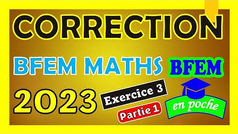 Correction BFEM MATHS 2023 | Exercice 3 (Partie 1)