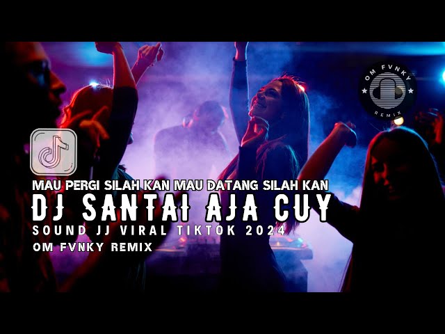 DJ SANTAI AJA CUY | AKU MAH SANTUY | OM FVNKY REMIX SOUND  JJ VIRAL TIKTOK TERBARU 2024 #fypシ class=