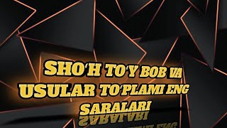 SHOʻH TOʻY BOB QOʻSHIQLAR VA USULLAR TOʻPLAMI ENG SARALARI