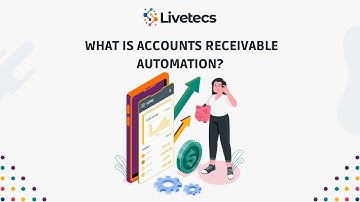 What is Accounts Receivable Automation? | Livetecs