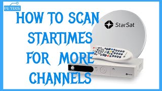 How To Scan Startimes For More Channels