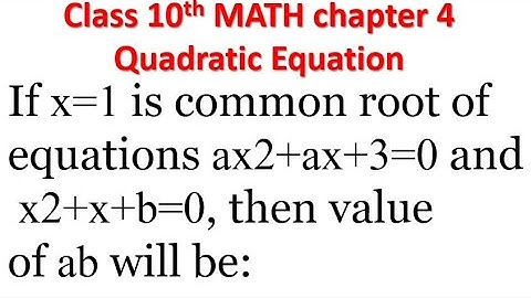 If x=1 is common root of equations ax2+ax+3=0 and x2+x+b=0, then value of ab will be: