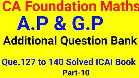 CA Foundation Maths A.P & G.P Additional Question Bank| Sequence and Series Arithmetic & G.P