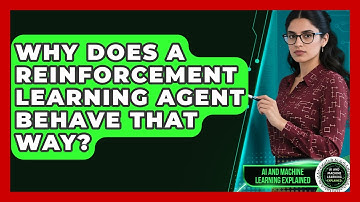 Why Does A Reinforcement Learning Agent Behave That Way? - AI and Machine Learning Explained