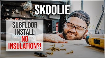 SKOOLIE SUBFLOOR INSTALL - NO INSULATION?! - VLOG 2