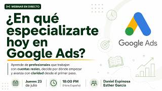 ¿En qué especializarte hoy en Google Ads?