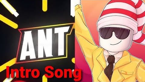Ant Intro Song (Who