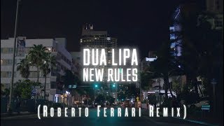 Dua Lipa - New Rules (Roberto Ferrari Remix)