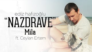 Mila - Nazdrave | Ediz Hafızoğlu ft. Ceylan Ertem  Resimi