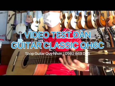 (QH6C) Test đàn Guitar Classic QH6C | Shop Guitar Quy Nhơn _ 0982 849 085