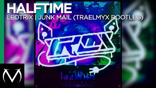 [HALFTIME] - LEOTRIX - JUNK MAIL (TRAELMYX BOOTLEG) [Free Download]