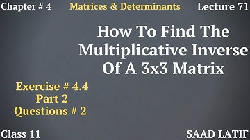 Class 11 Maths | Lecture 71 |Chapter 4 |Exercise # 4.4 |Finding the Multiplicative Inverse of Matrix