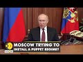 Russia-Ukraine Conflict: Moscow trying to install a puppet regime in Ukraine? | World English News