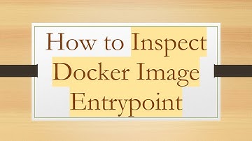 How to Inspect Docker Image Entrypoint