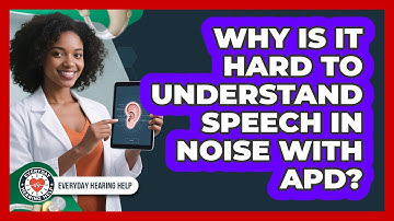 Why Is It Hard To Understand Speech In Noise With APD? - Everyday Hearing Help
