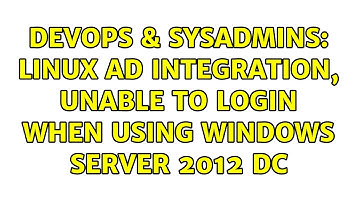DevOps & SysAdmins: Linux AD integration, unable to login when using Windows Server 2012 DC