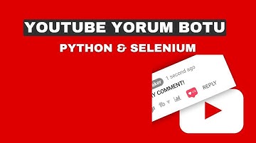 Youtube Yorum Çekme Botu Yapımı 2 - Python Selenium ile