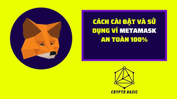 #01 Hướng dẫn CÀI ĐẶT VÀ SỬ DỤNG ví #METAMASK cho NGƯỜI MỚI an toàn 100% | #CRYPTOBASIC