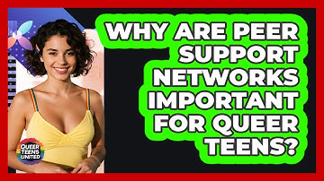 Why Are Peer Support Networks Important For Queer Teens? - Queer Teens United