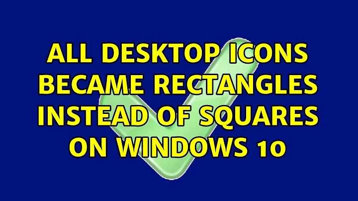 All desktop icons became rectangles instead of squares on Windows 10