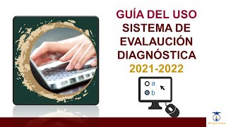 Tutorial para el uso del Sistema de Evaluación Diagnóstica 2021-2022.