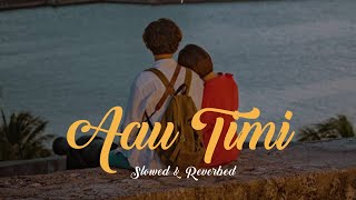 Aau timi - Prabesh Kumar Shrestha ( slowed ) Lyrics ( aau tumi yo jindagima)