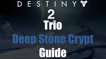 Destiny 2 - Trio Deep Stone Crypt Guide