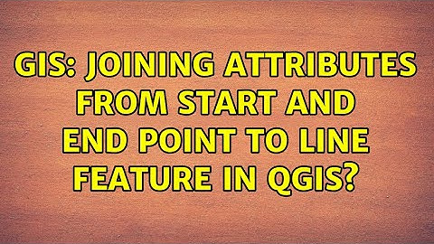 GIS: Joining attributes from start and end point to line feature in QGIS?