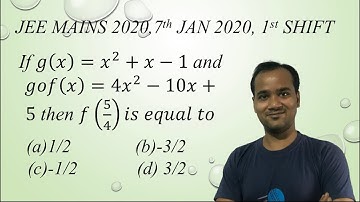 JEE MAINS 2020, (7th jan,1st shift)|| If g(x)=x^2+x-1 and gof(x)=4x^2-10x+5 then f(5/4) is equal to.