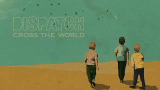 Video thumbnail of "Dispatch - "Cross the World" [Official Audio]"