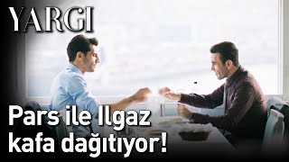 Yargı 10. Bölüm - Pars ile Ilgaz Kafa Dağıtıyor!