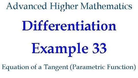 Differentiation Example 33 - Equation of a Tangent Parametric Function