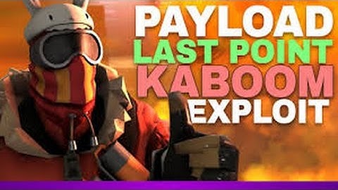 TF2 Griefing - Payload last point KABOOM exploit