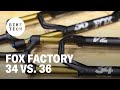 Fox Factory 34 vs. 36