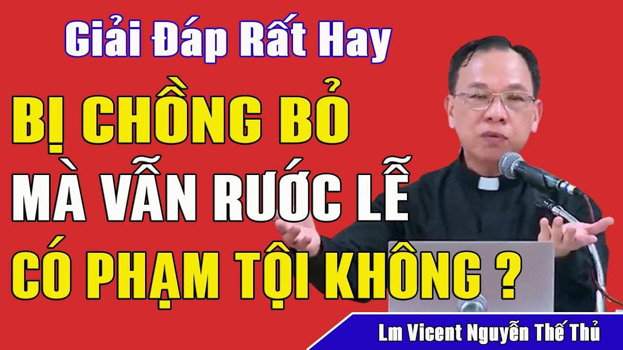 Phụ Nữ Bị Chồng Bỏ Mà Vẫn Rước Lễ Có Phạm Tội Không? - Giải Đáp Của Cha Vinh Sơn Nguyễn Thế Thủ