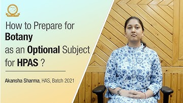 How to Prepare Botany as an optional subject for HPAS by Akansha Sharma, HAS, Batch 2021